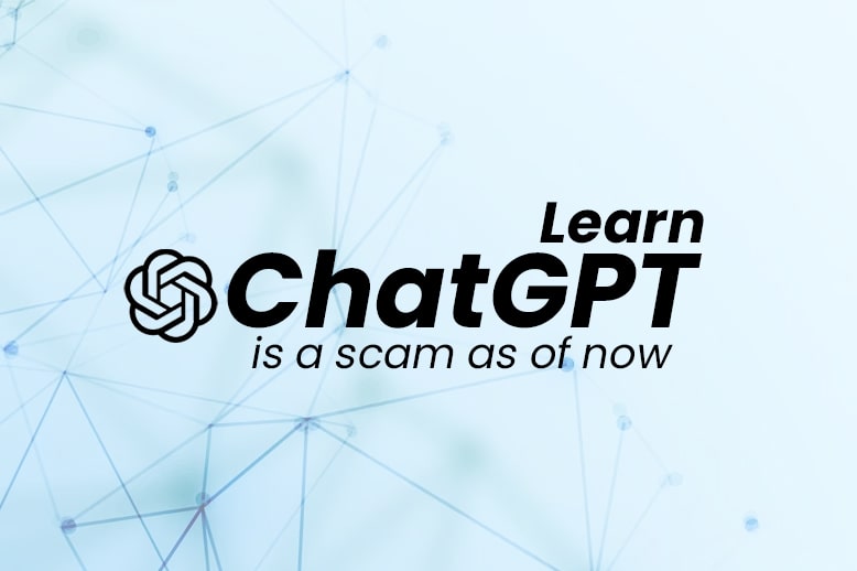 Learn ChatGPT is a scam as of now